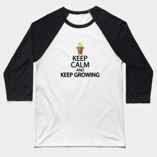 Keep calm and keep growing Baseball T-Shirt